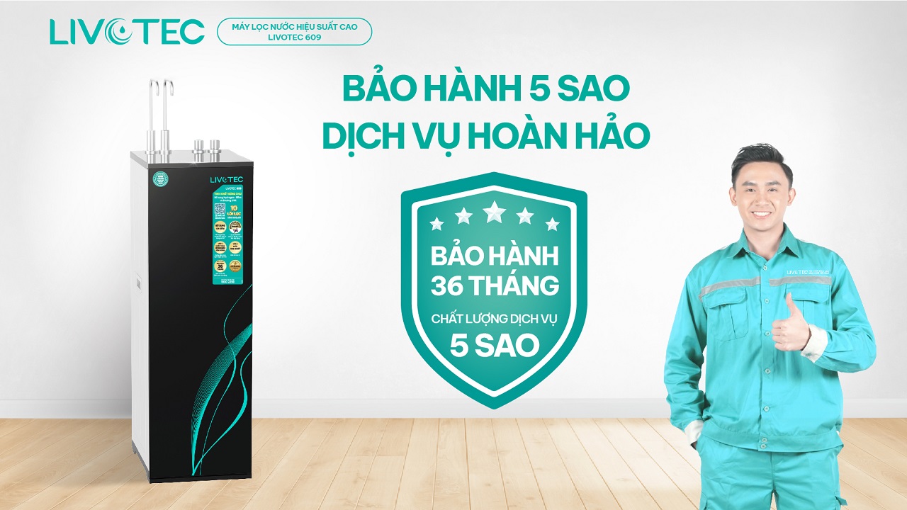 Livotec 609 được bảo hành 36 tháng chuẩn 5 sao
