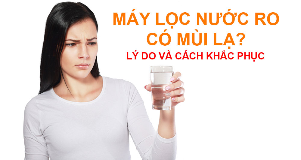 Tại sao nước qua máy lọc RO có mùi lạ? - Hệ thống Kangaroo Toàn quốc